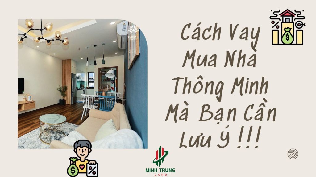 MinhTrungLand-Cách Vay Mua Nhà Thông Minh Mà Bạn Cần Lưu Ý !!!